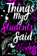Teacher Gift: Things My Students: Notebook for Teachers to Document