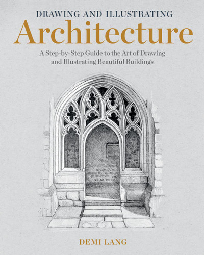 Drawing and Illustrating Architecture: A Step-by-Step Guide to the
