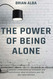THE POWER OF BEING ALONE