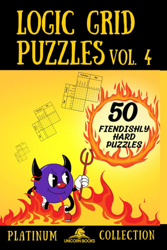 Logic Grid Puzzles Volume 4: 50 Fiendishly Hard Puzzles