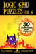 Logic Grid Puzzles Volume 4: 50 Fiendishly Hard Puzzles