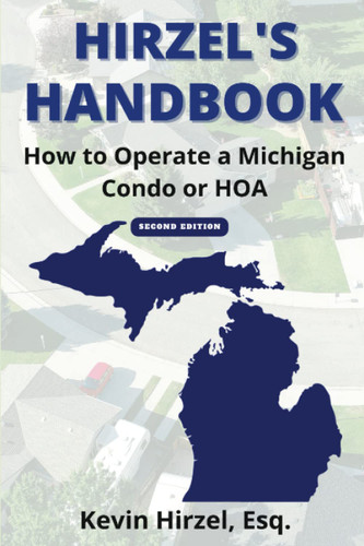 Hirzel's Handbook: How to Operate a Michigan Condo or HOA Hirzel's Handbook: How to Operate a Michigan Condo or HOA