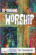 Re-imagining Worship: Creative Ideas to Enliven Worship and Engage