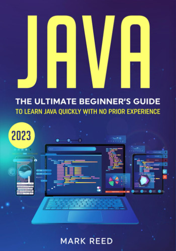 Java: The Ultimate Beginner's Guide to Learn Java Quickly With No