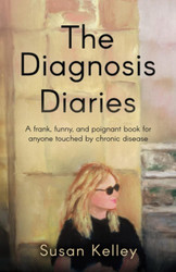 The Diagnosis Diaries: A frank funny and poignant book for anyone