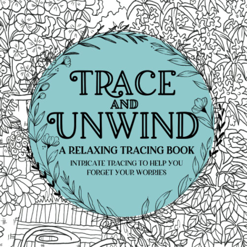 Trace and Unwind: A Relaxing Tracing Book: Intricate Tracing to Help