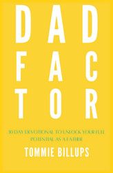 The Dad Factor: 30 Day Devotional to unlock Your Full Potential as a