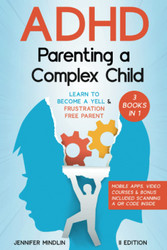 ADHD Parenting a Complex Child: Learn to Become a Yell and