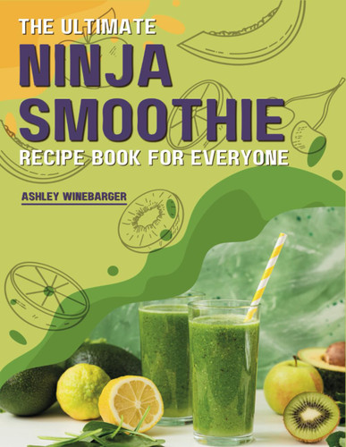 The Ultimate Ninja Smoothie Recipe Book For Everyone