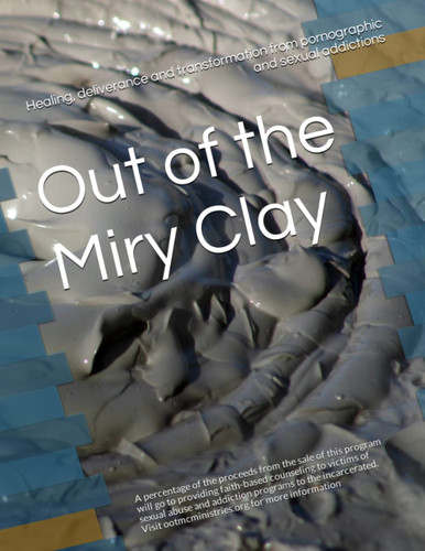 Out of the Miry Clay: Healing deliverance and transformation from