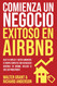 Comienza un Negocio Exitoso en Airbnb