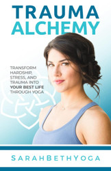 Trauma Alchemy: Transform Hardship Stress and Trauma into Your Best