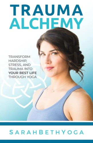 Trauma Alchemy: Transform Hardship Stress and Trauma into Your Best
