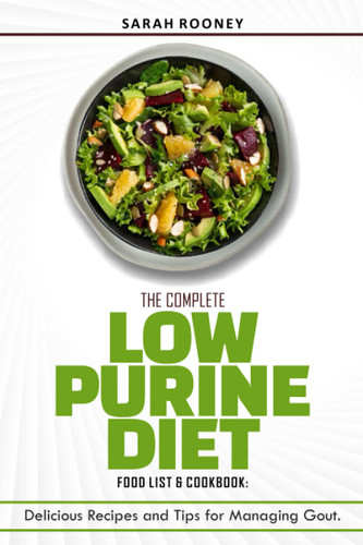 The Complete Low Purine Diet Food List and Cookbook: Delicious