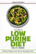 The Complete Low Purine Diet Food List and Cookbook: Delicious