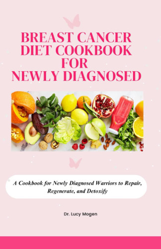 Breast Cancer Diet Cookbook for Newly Diagnosed