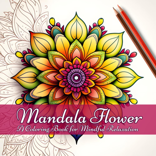 Mandala Flower: A Coloring Book for Mindful Relaxation