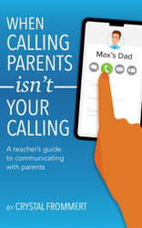When Calling Parents Isn't Your Calling: A teacher's guide to