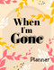 When I'm Gone Planner