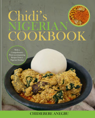 Chidi's Nigerian Cookbook: Detailed Nigerian Food Recipes By a Native