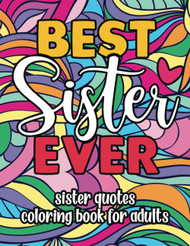 Best Sister Ever - Sister Quotes Coloring Book For Adults