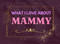 What I Love About Mammy