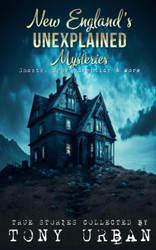 New England's Unexplained Mysteries: Ghosts UFOs Cryptids & More