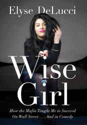 Wise Girl: How the Mafia Taught Me to Succeed on Wall Street and in