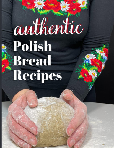 Authentic Polish Bread Recipes: Bake the perfect Polish homemade