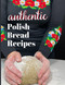 Authentic Polish Bread Recipes: Bake the perfect Polish homemade