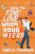 How to Find Love When You're Weird: a sweet romantic comedy How to Find Love When You're Weird: a sweet romantic comedy