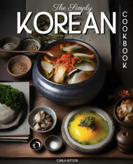 The Simply Korean Cookbook: Delicious & Easy Korean Cookbook For