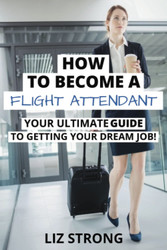 How To Become A Flight Attendant: Your Ultimate GUIDE To Getting Your