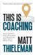 This is Coaching: How to Transform a Client's Performance Life &