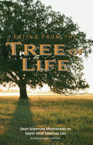 Eating From the Tree of Life Daily Scripture Meditations to Ignite