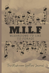 MILF - Mushrooms I'd Like to Forage - Mushroom Spotters' Journal Log