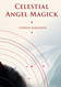 Celestial Angel Magick: Pathworking and Sigils for The Mansions of