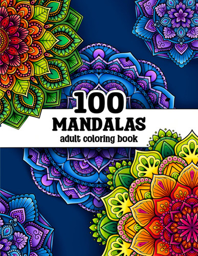 100 Mandalas: A Mandala Coloring Book for Adults with Beautiful