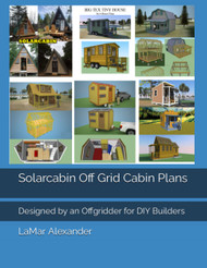 Solarcabin Off Grid Cabin Plans: Designed by an Offgridder for DIY