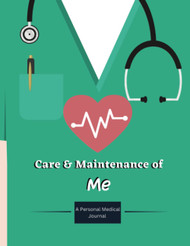 Care and Maintenance of Me: A Personal Medical Journal