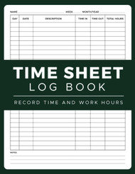 Timesheet Log Book: Daily Timesheet Log Book To Record Time and Work