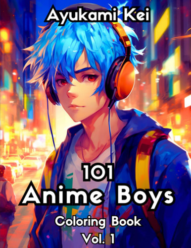 101 Anime Boys: Cute and Handsome Anime Boys to Love and a Relaxing