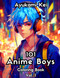 101 Anime Boys: Cute and Handsome Anime Boys to Love and a Relaxing