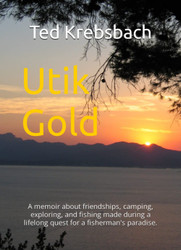 Utik Gold: A memoir about friendships camping exploring and fishing
