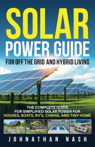 Solar Power Bible for Off-the-Grid and Hybrid Living