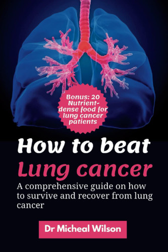 How to beat lung cancer: A comprehensive guide on how to survive and