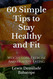 60 Simple Tips To Stay Healthy And Fit: Weight Loss Exercise And