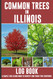 Common Trees in Illinois: Common Trees of Illinois Log Book To