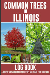 Common Trees in Illinois: Common Trees of Illinois Log Book To