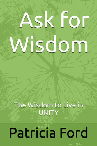 Ask for Wisdom: The Wisdom to Live in UNITY
